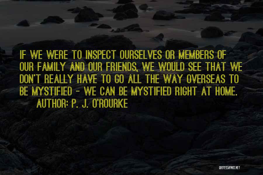 We Can't Be Friends If Quotes By P. J. O'Rourke