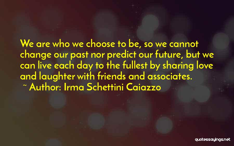 We Can't Choose Who We Love Quotes By Irma Schettini Caiazzo