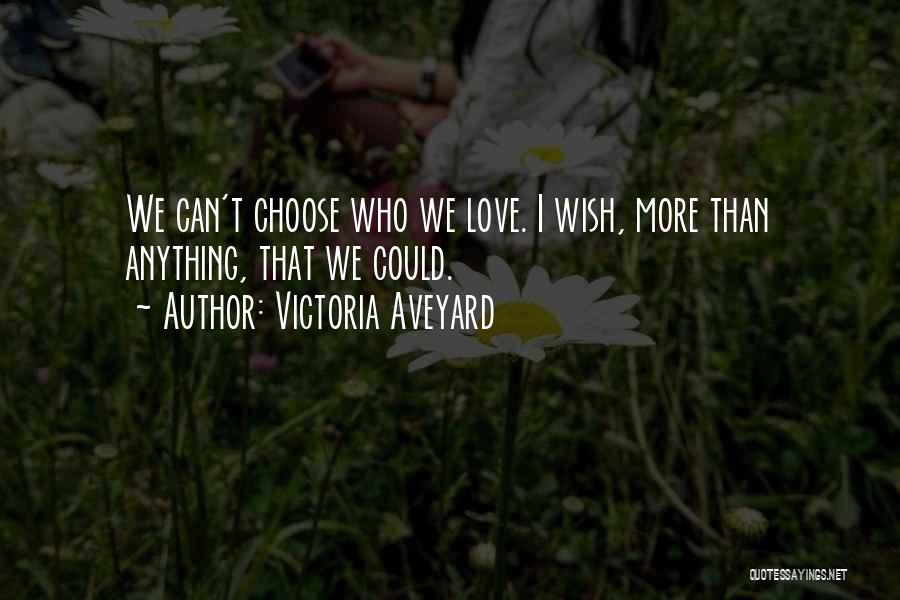 We Can't Choose Who We Love Quotes By Victoria Aveyard