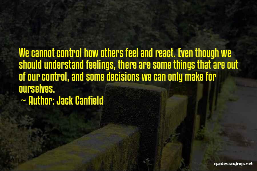 We Can't Control Our Feelings Quotes By Jack Canfield
