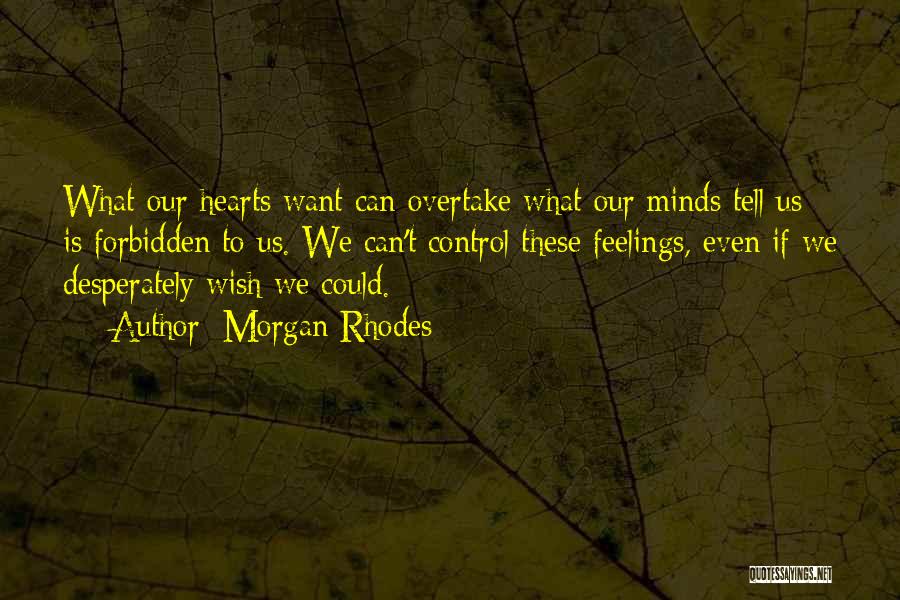 We Can't Control Our Feelings Quotes By Morgan Rhodes