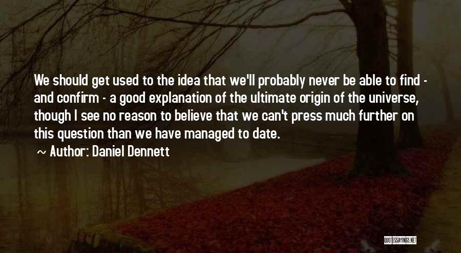 We Can't Date Quotes By Daniel Dennett