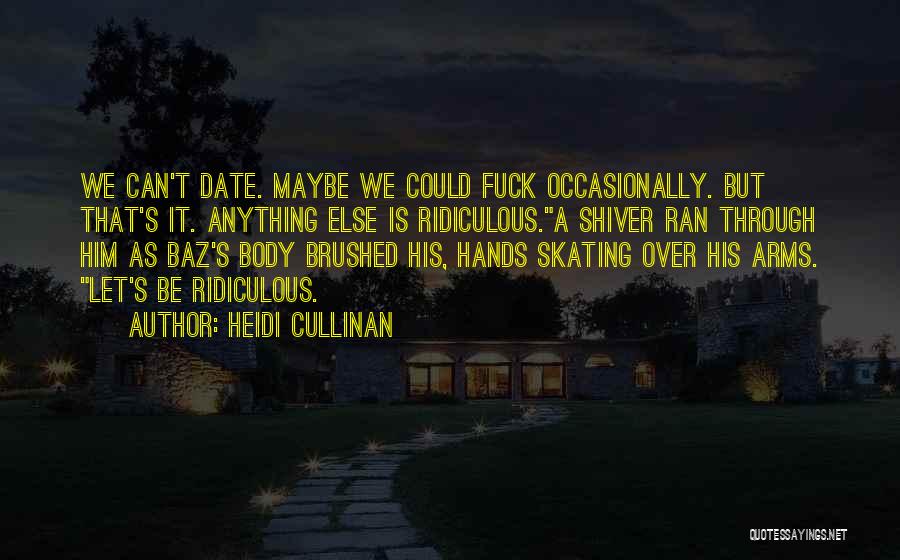 We Can't Date Quotes By Heidi Cullinan