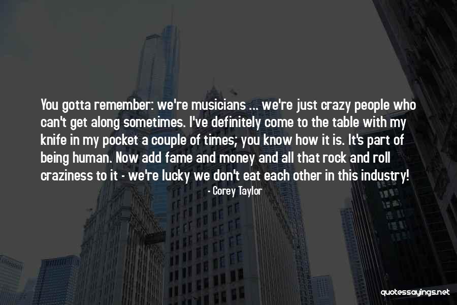 We Can't Eat Money Quotes By Corey Taylor We Can't Eat Money Quotes By Corey Taylor