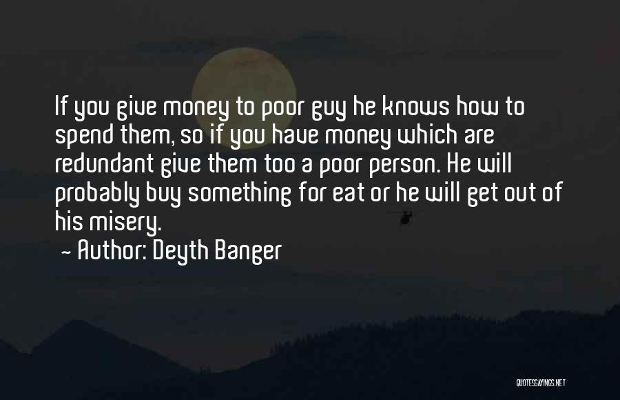 We Can't Eat Money Quotes By Deyth Banger
