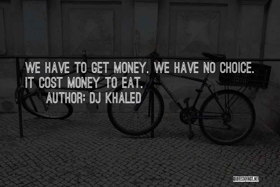 We Can't Eat Money Quotes By DJ Khaled