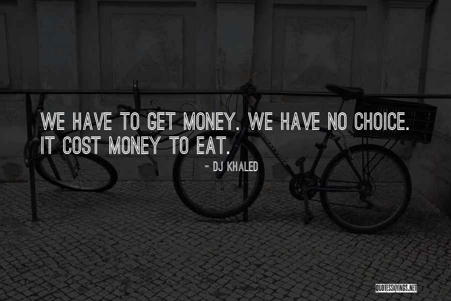 We Can't Eat Money Quotes By DJ Khaled