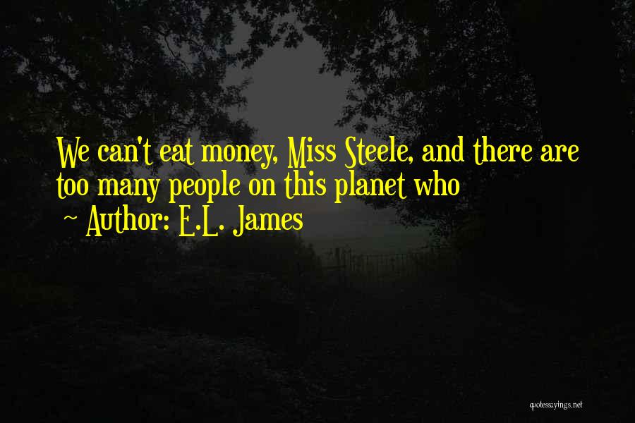 We Can't Eat Money Quotes By E.L. James