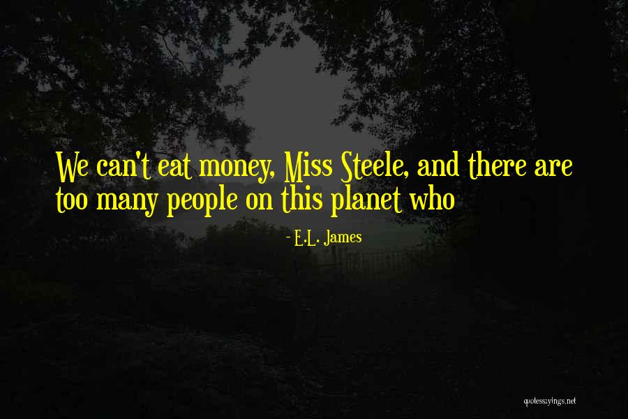 We Can't Eat Money Quotes By E.L. James