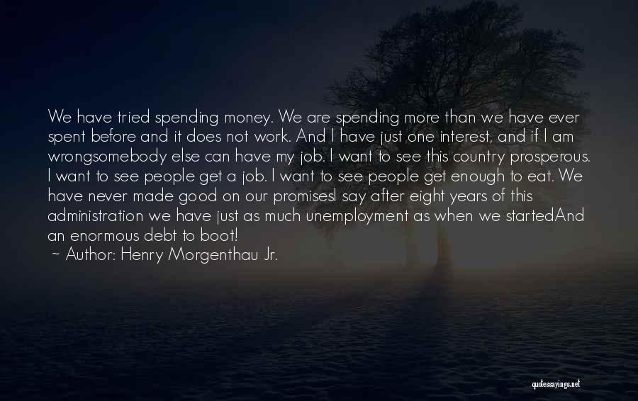 We Can't Eat Money Quotes By Henry Morgenthau Jr.
