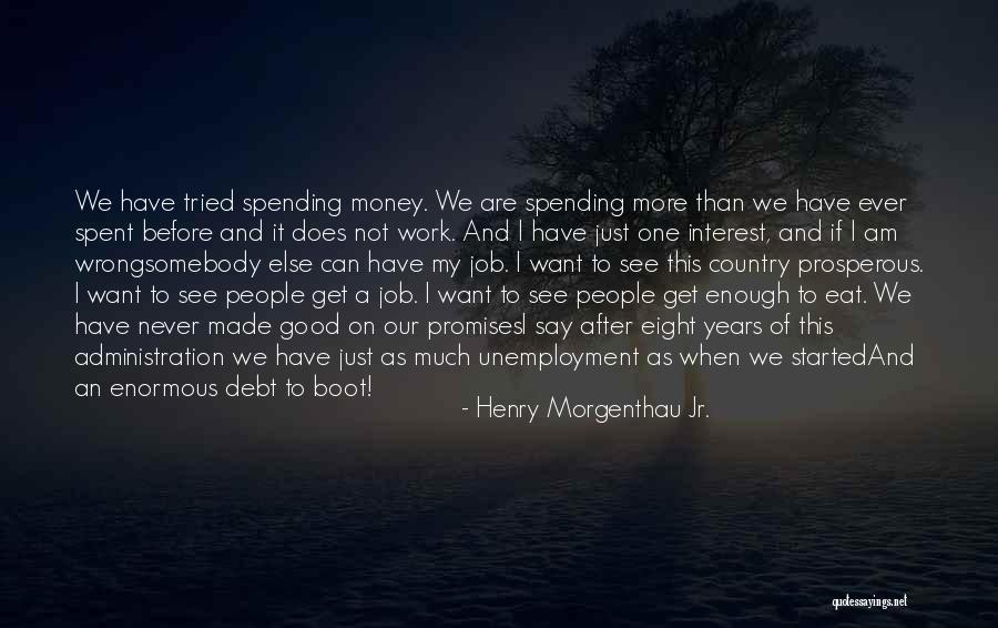 We Can't Eat Money Quotes By Henry Morgenthau Jr.