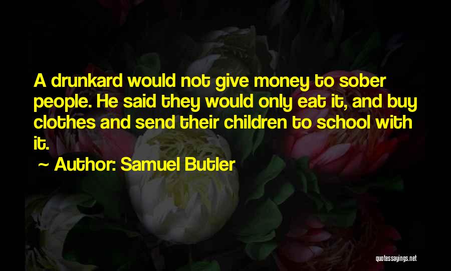 We Can't Eat Money Quotes By Samuel Butler