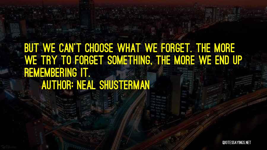 We Can't Forget Quotes By Neal Shusterman