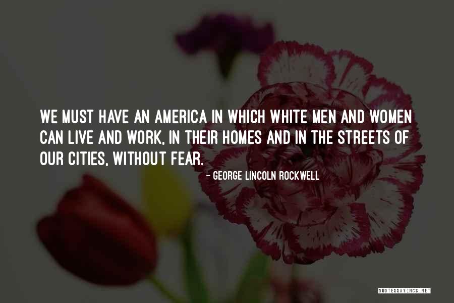 We Can't Live In Fear Quotes By George Lincoln Rockwell We Can't Live In Fear Quotes By George Lincoln Rockwell