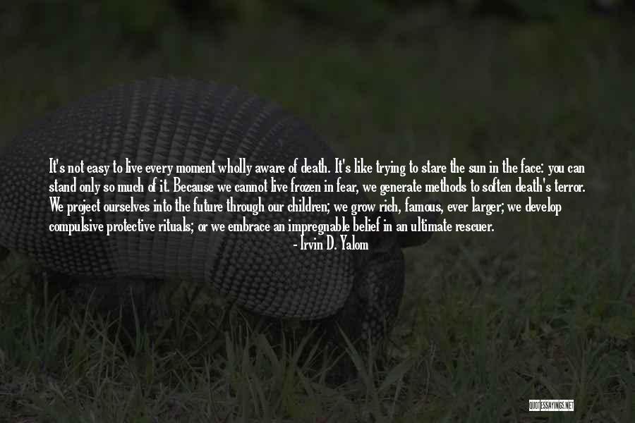 We Can't Live In Fear Quotes By Irvin D. Yalom We Can't Live In Fear Quotes By Irvin D. Yalom