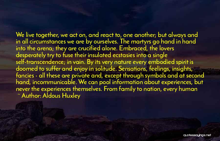 We Can't Live Together Quotes By Aldous Huxley