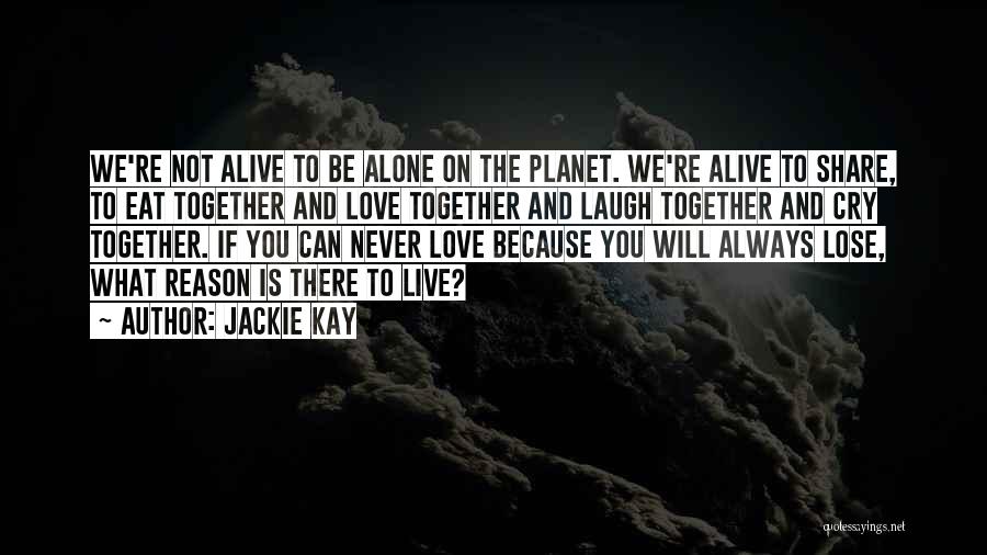 We Can't Live Together Quotes By Jackie Kay