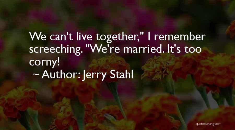 We Can't Live Together Quotes By Jerry Stahl