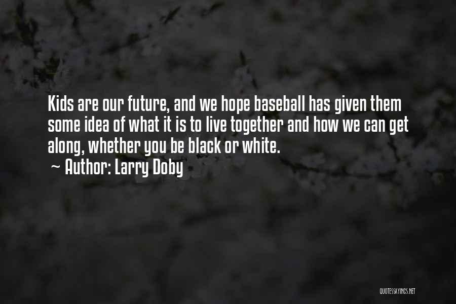 We Can't Live Together Quotes By Larry Doby