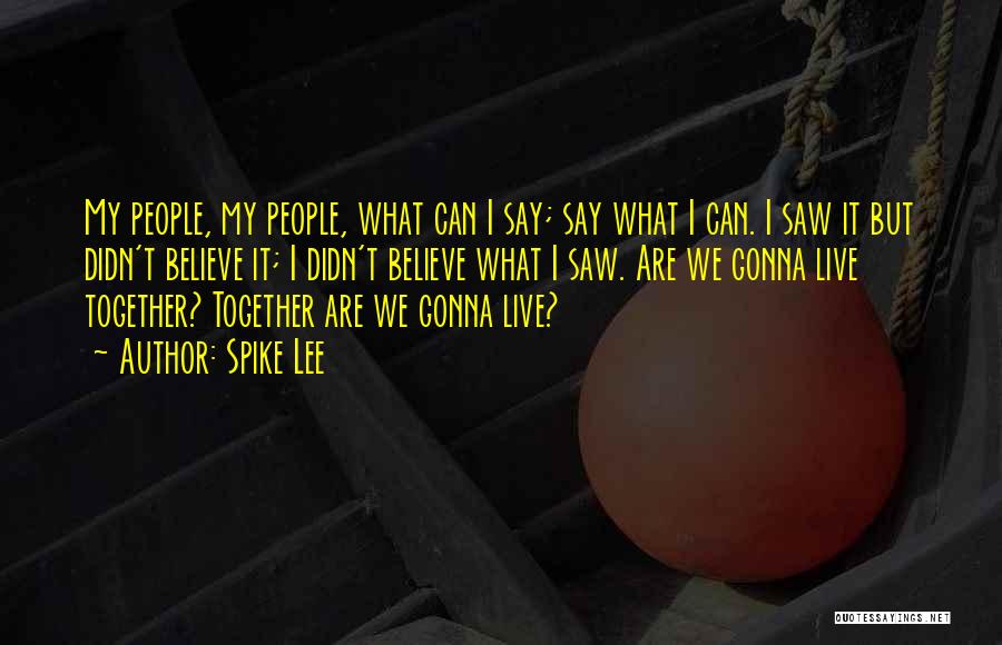 We Can't Live Together Quotes By Spike Lee