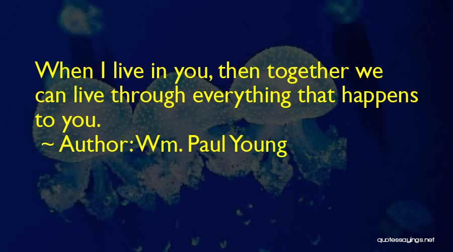 We Can't Live Together Quotes By Wm. Paul Young