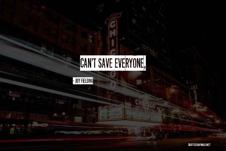 We Cant Save Everyone Quotes By Joy Fielding