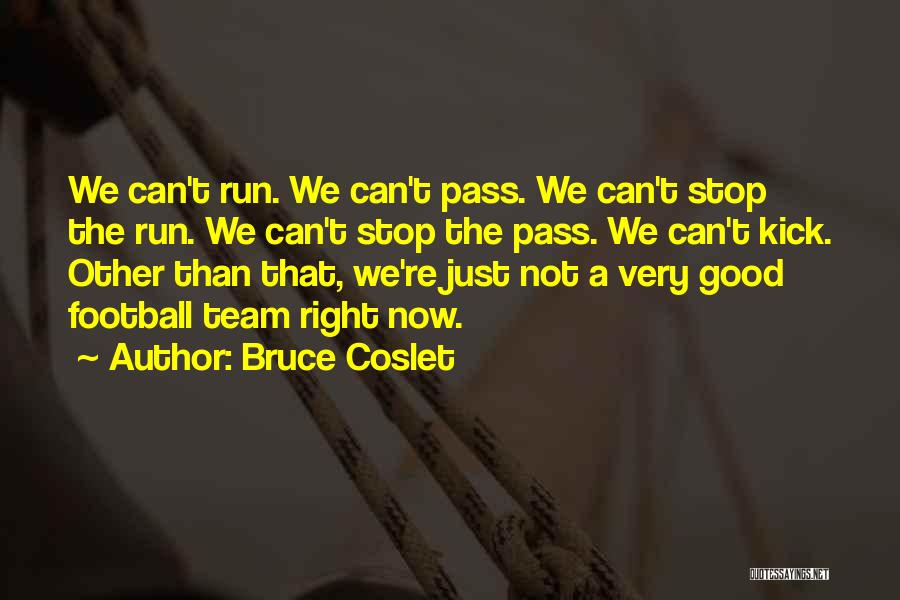 We Can't Stop Now Quotes By Bruce Coslet
