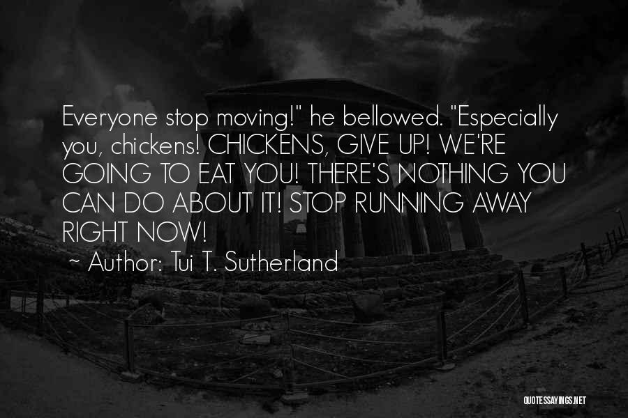 We Can't Stop Now Quotes By Tui T. Sutherland