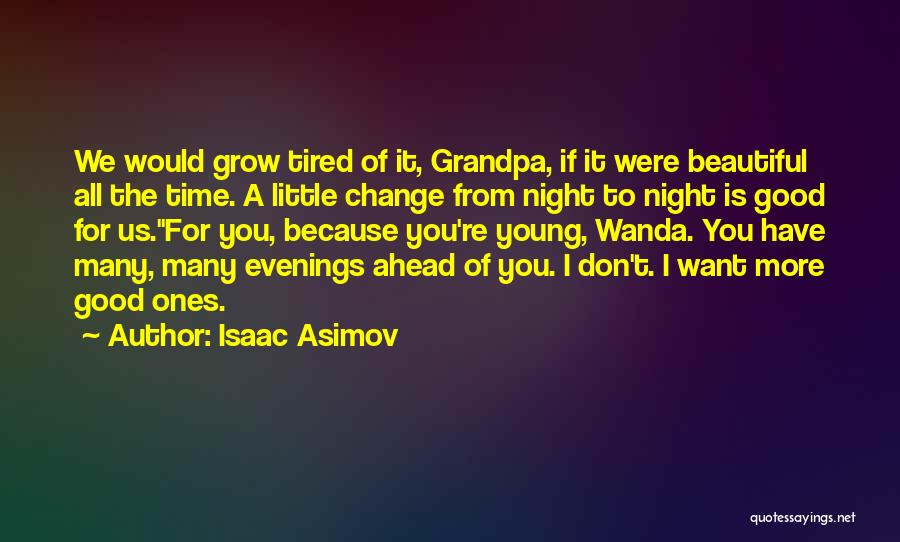 We Change Because Quotes By Isaac Asimov