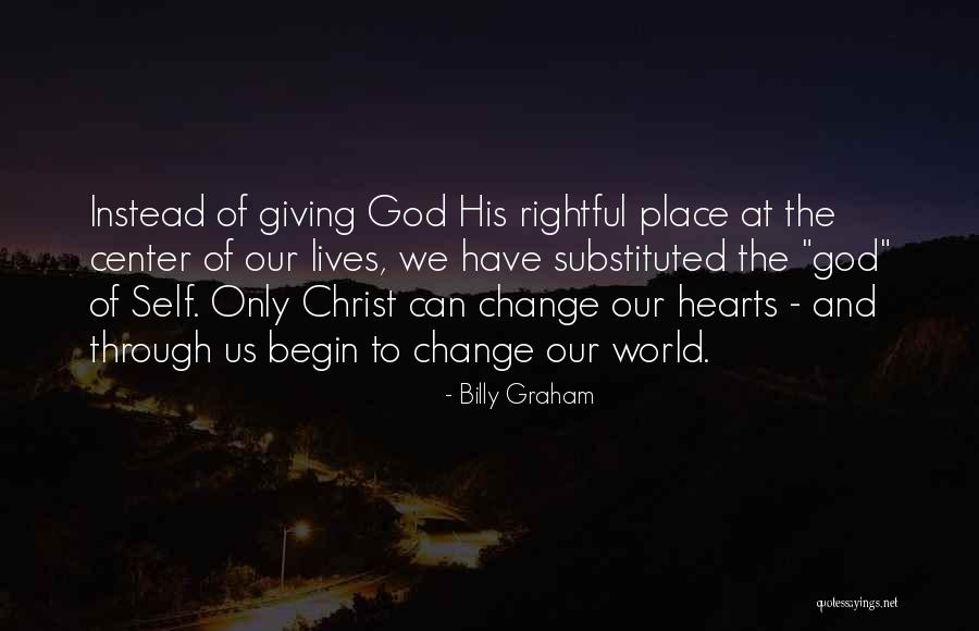 We Change Lives Quotes By Billy Graham We Change Lives Quotes By Billy Graham