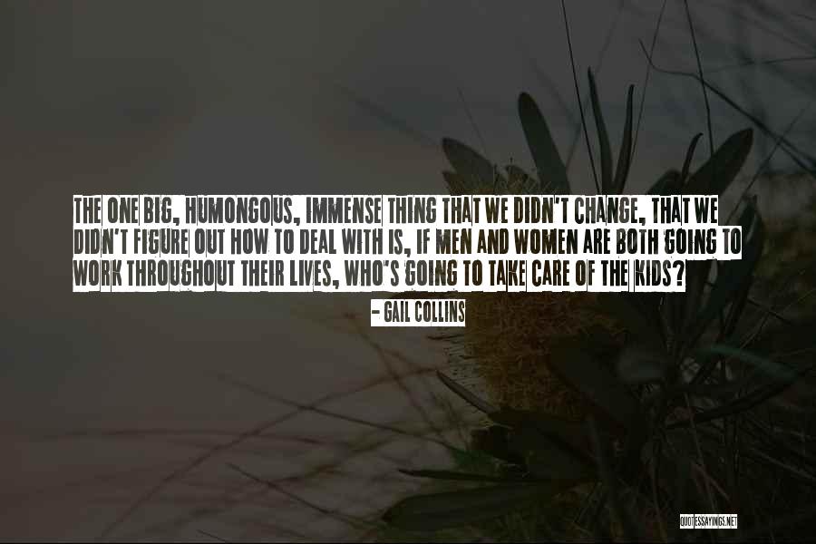 We Change Lives Quotes By Gail Collins We Change Lives Quotes By Gail Collins