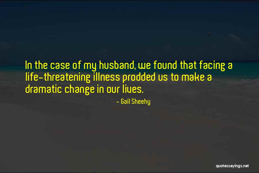We Change Lives Quotes By Gail Sheehy We Change Lives Quotes By Gail Sheehy