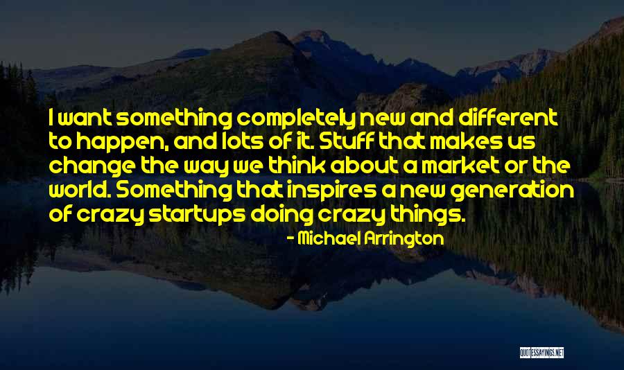 We Change Quotes By Michael Arrington We Change Quotes By Michael Arrington