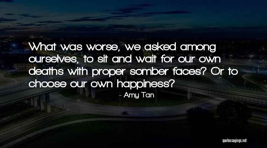 We Choose Our Own Happiness Quotes By Amy Tan