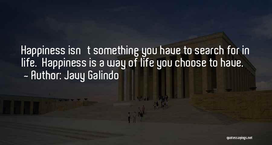 We Choose Our Own Happiness Quotes By Javy Galindo