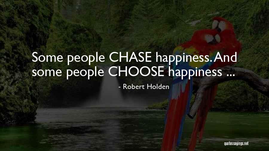 We Choose Our Own Happiness Quotes By Robert Holden