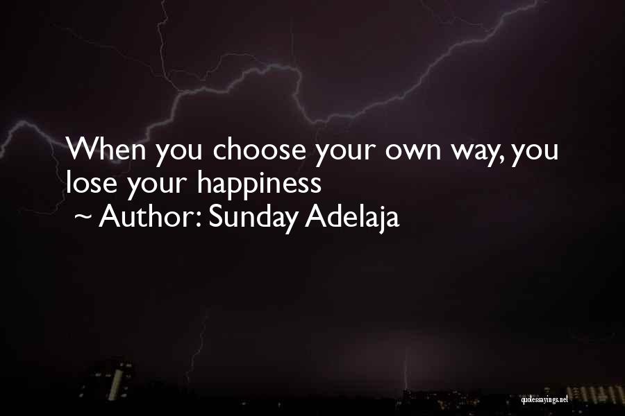 We Choose Our Own Happiness Quotes By Sunday Adelaja