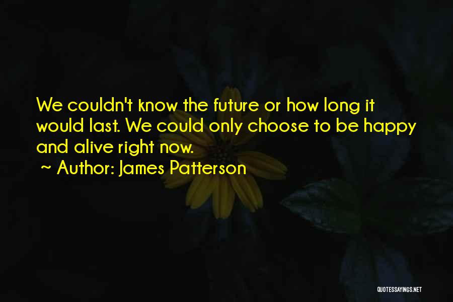 We Choose To Be Happy Quotes By James Patterson