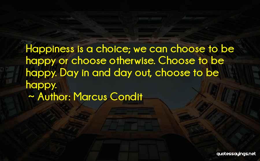 We Choose To Be Happy Quotes By Marcus Condit