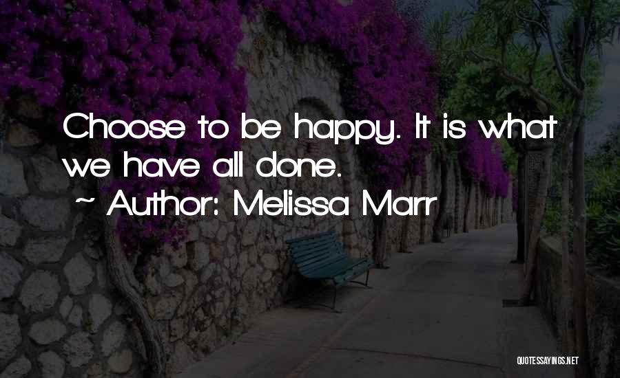 We Choose To Be Happy Quotes By Melissa Marr