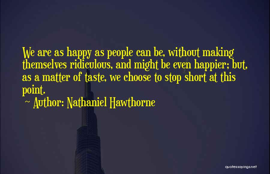 We Choose To Be Happy Quotes By Nathaniel Hawthorne