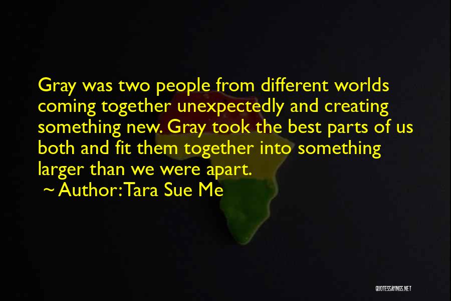 We Come From Two Different Worlds Quotes By Tara Sue Me