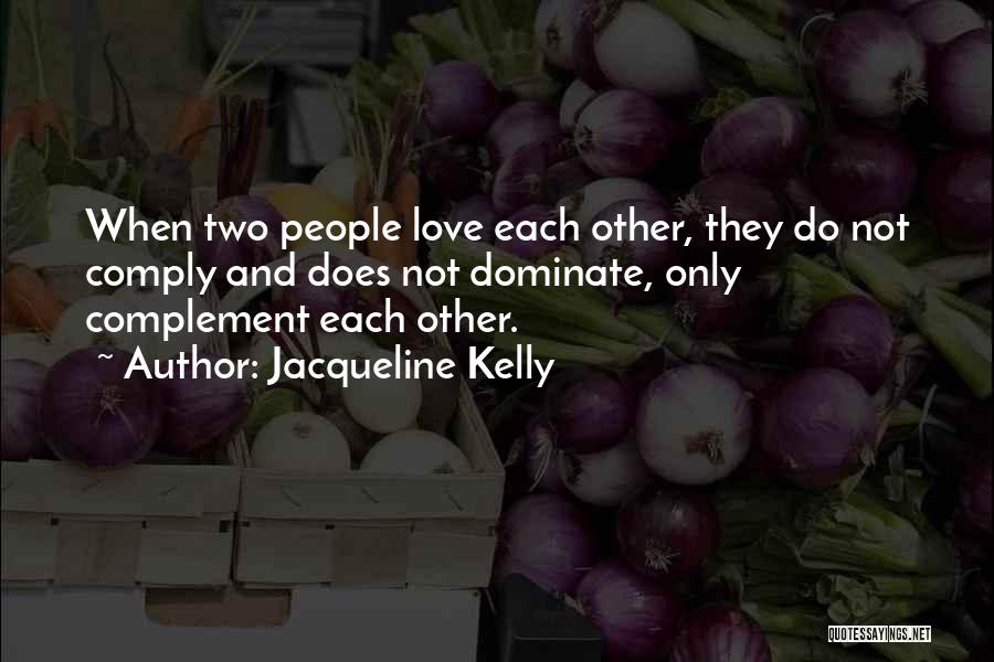 We Complement Each Other Love Quotes By Jacqueline Kelly