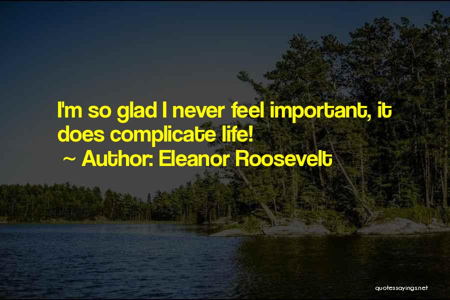 We Complicate Life Quotes By Eleanor Roosevelt