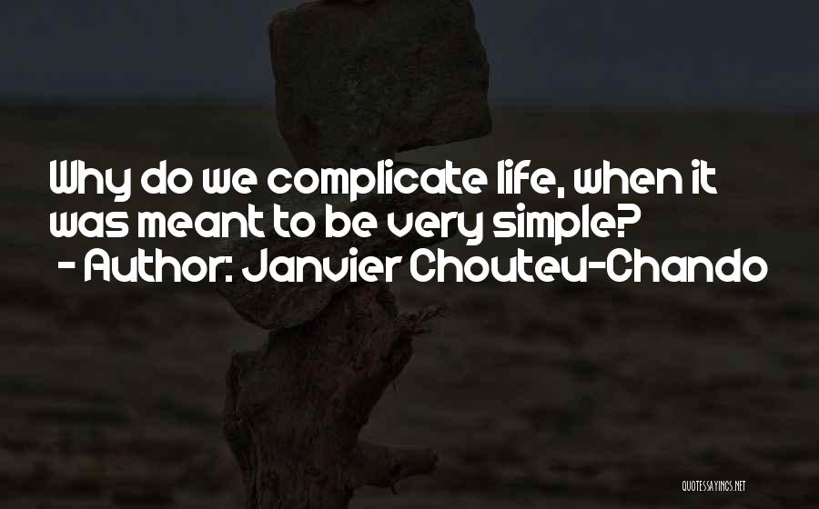 We Complicate Life Quotes By Janvier Chouteu-Chando