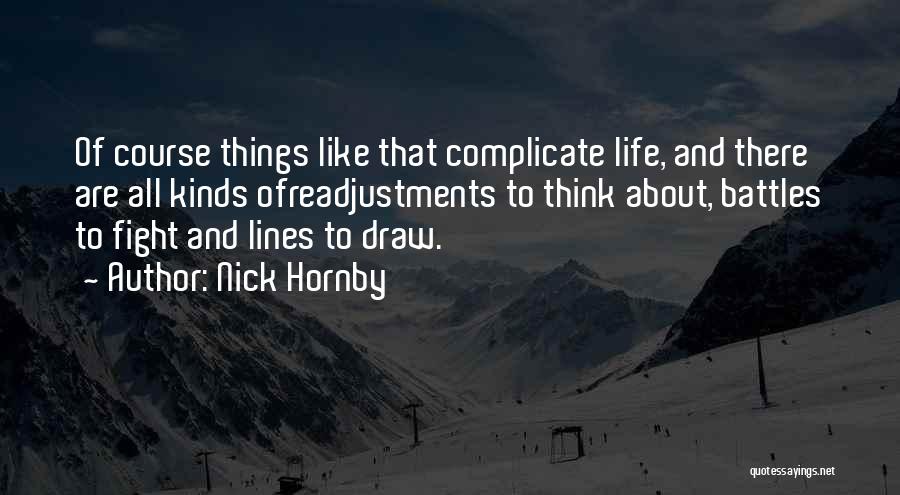 We Complicate Life Quotes By Nick Hornby