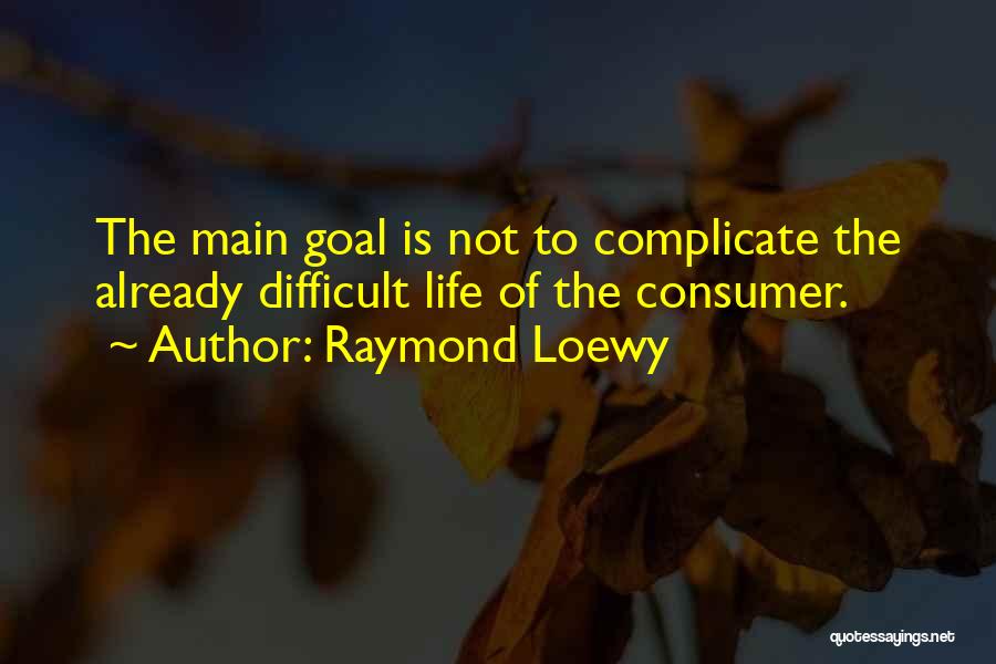 We Complicate Life Quotes By Raymond Loewy