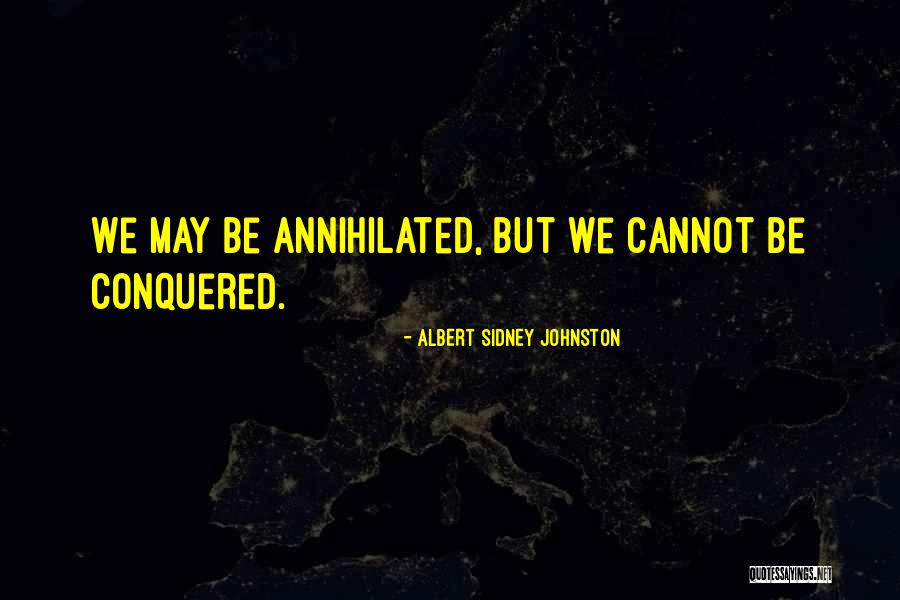 We Conquered Quotes By Albert Sidney Johnston We Conquered Quotes By Albert Sidney Johnston