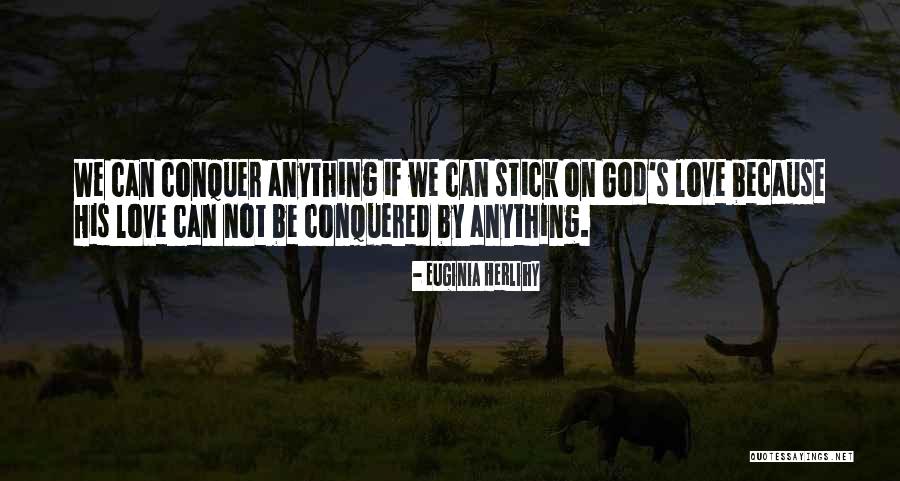 We Conquered Quotes By Euginia Herlihy We Conquered Quotes By Euginia Herlihy