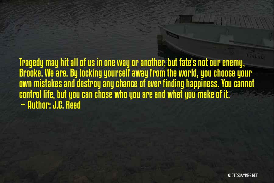 We Control Our Own Happiness Quotes By J.C. Reed